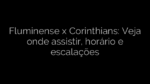 ​Fluminense x Corinthians: Veja onde assistir, horário e escalações 